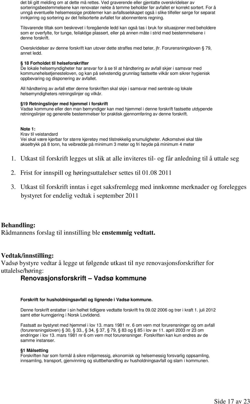 Tilsvarende tiltak som beskrevet i foregående ledd kan også tas i bruk for situasjoner med beholdere som er overfylte, for tunge, feilaktige plassert, eller på annen måte i strid med bestemmelsene i