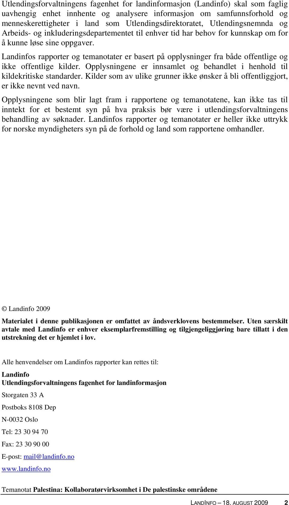 Landinfos rapporter og temanotater er basert på opplysninger fra både offentlige og ikke offentlige kilder. Opplysningene er innsamlet og behandlet i henhold til kildekritiske standarder.