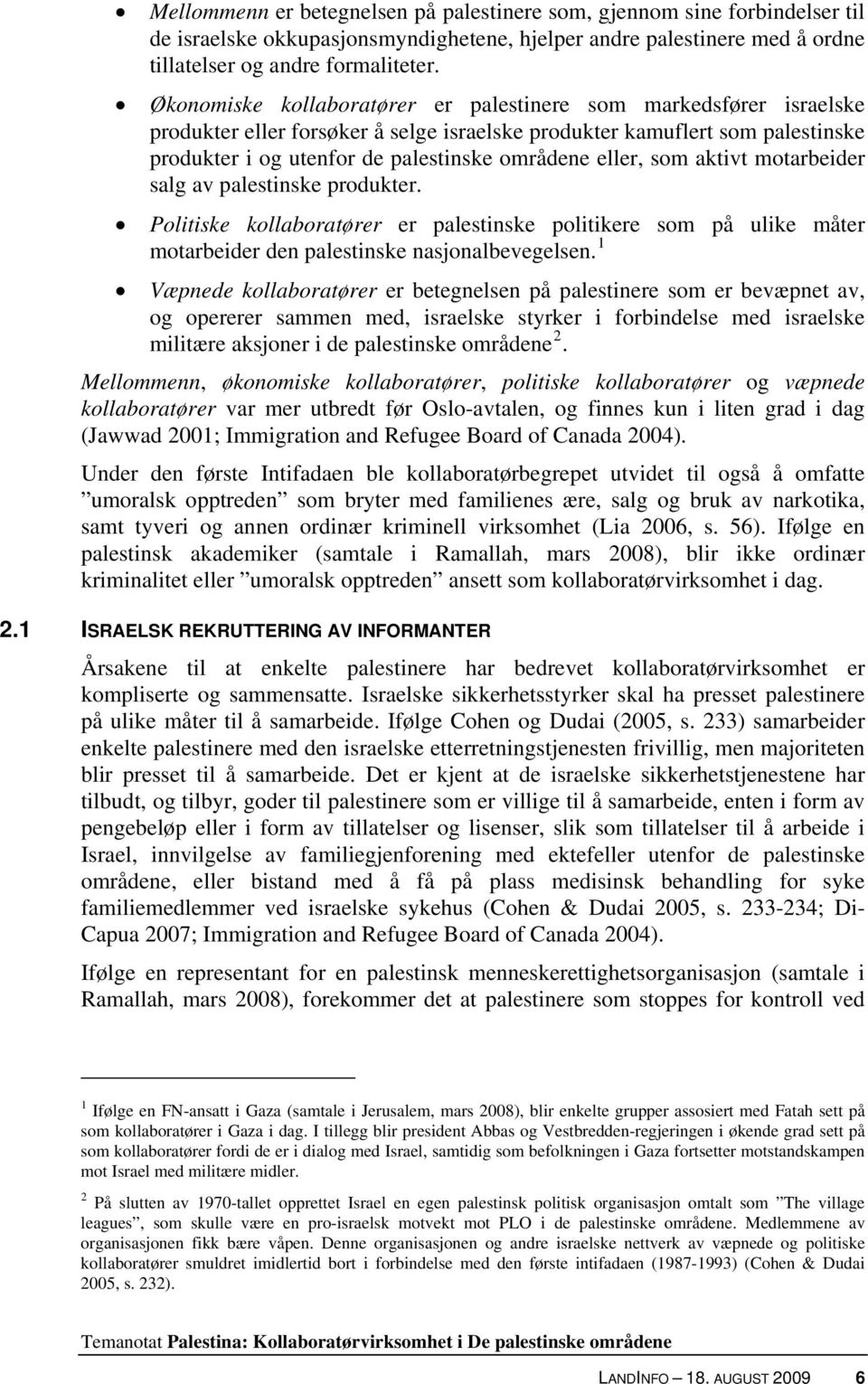 eller, som aktivt motarbeider salg av palestinske produkter. Politiske kollaboratører er palestinske politikere som på ulike måter motarbeider den palestinske nasjonalbevegelsen.