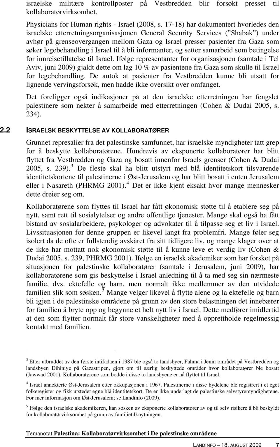 søker legebehandling i Israel til å bli informanter, og setter samarbeid som betingelse for innreisetillatelse til Israel.