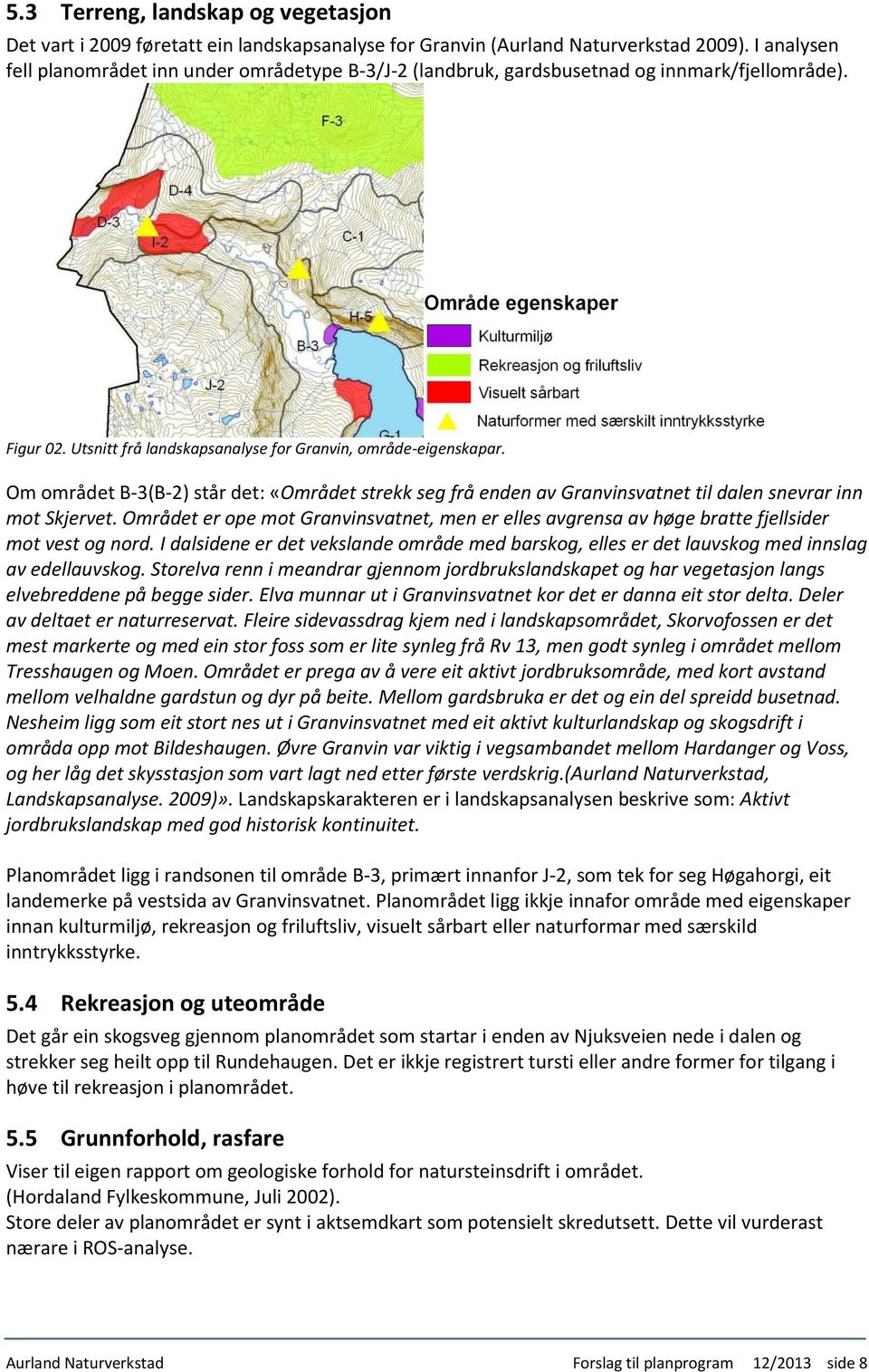 Om området B-3(B-2) står det: «Området strekk seg frå enden av Granvinsvatnet til dalen snevrar inn mot Skjervet.