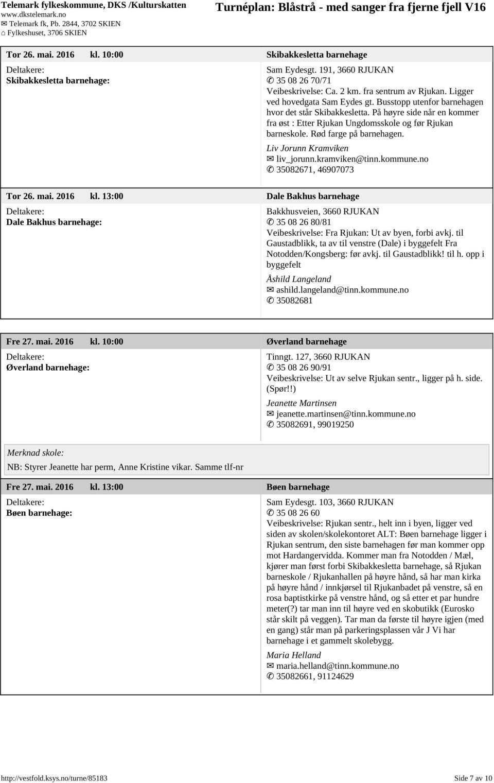 Rød farge på barnehagen. Liv Jorunn Kramviken liv_jorunn.kramviken@tinn.kommune.no 35082671, 46907073 Tor 26. mai. 2016 kl.