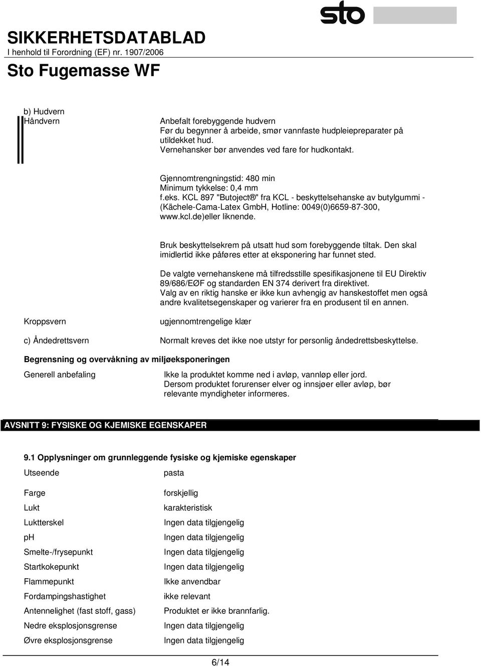 de)eller liknende. Bruk beskyttelsekrem på utsatt hud som forebyggende tiltak. Den skal imidlertid ikke påføres etter at eksponering har funnet sted.