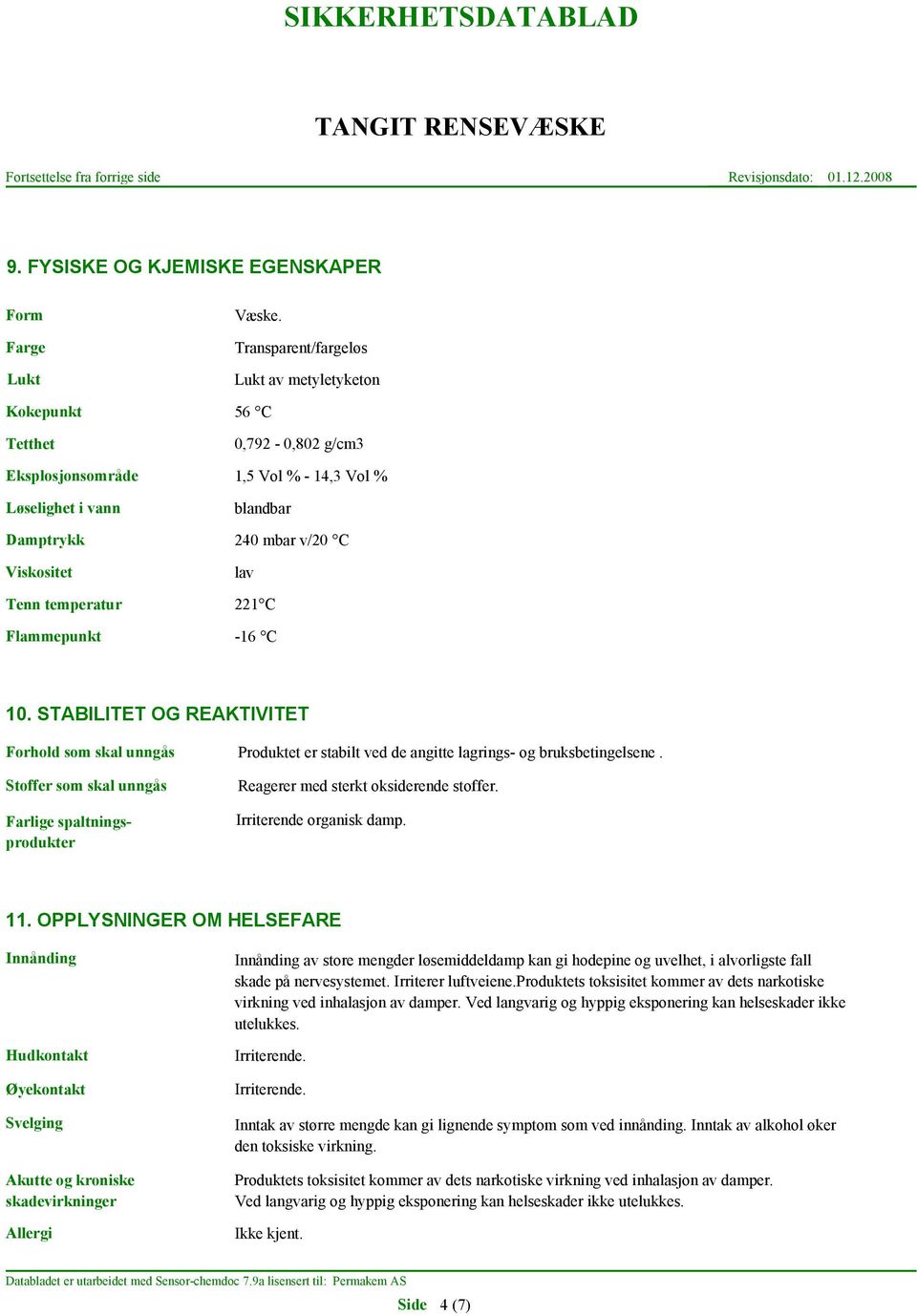 temperatur 221 C Flammepunkt -16 C 10.