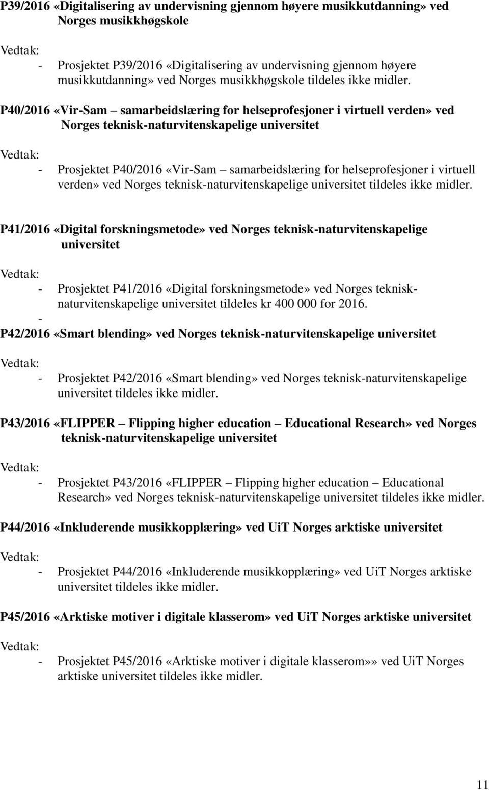 P40/2016 «Vir-Sam samarbeidslæring for helseprofesjoner i virtuell verden» ved Norges teknisk-naturvitenskapelige universitet - Prosjektet P40/2016 «Vir-Sam samarbeidslæring for helseprofesjoner i