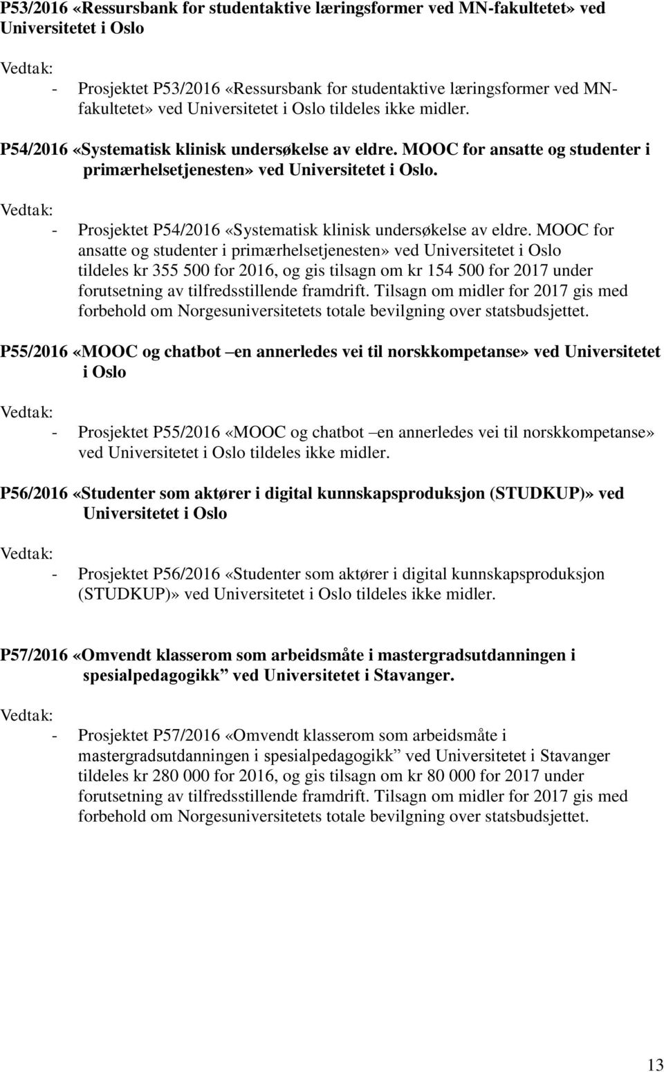 - Prosjektet P54/2016 «Systematisk klinisk undersøkelse av eldre.