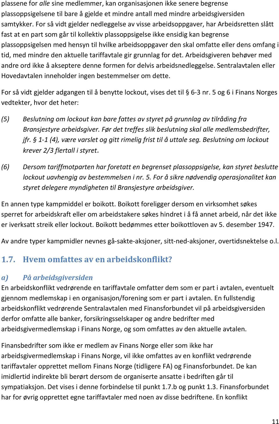 hvilke arbeidsoppgaver den skal omfatte eller dens omfang i tid, med mindre den aktuelle tariffavtale gir grunnlag for det.