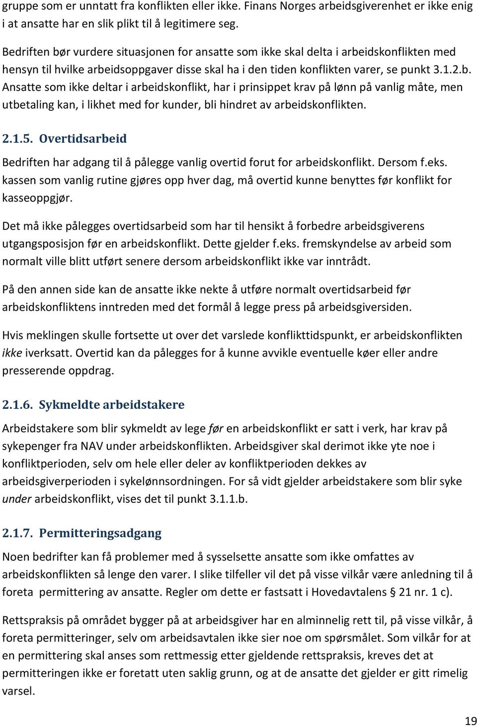 2.1.5. Overtidsarbeid Bedriften har adgang til å pålegge vanlig overtid forut for arbeidskonflikt. Dersom f.eks.