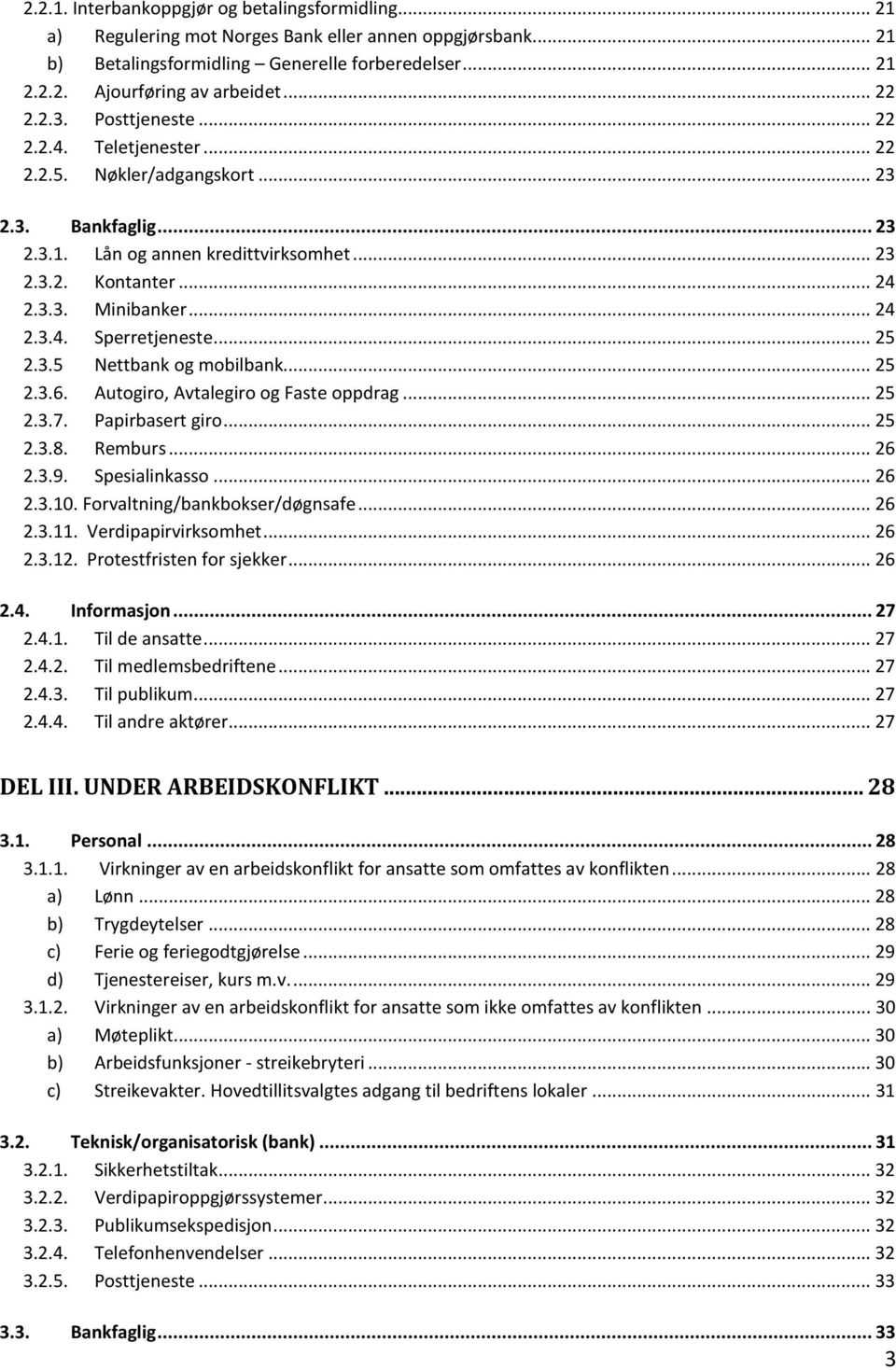 .. 24 2.3.4. Sperretjeneste... 25 2.3.5 Nettbank og mobilbank... 25 2.3.6. Autogiro, Avtalegiro og Faste oppdrag... 25 2.3.7. Papirbasert giro... 25 2.3.8. Remburs... 26 2.3.9. Spesialinkasso... 26 2.3.10.