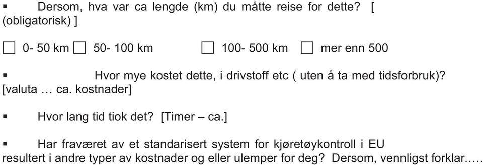 ( uten å ta med tidsforbruk)? [valuta ca. kostnader] Hvor lang tid tiok det? [Timer ca.