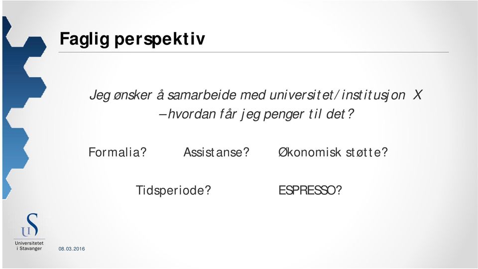 jeg penger til det? Formalia? Assistanse?