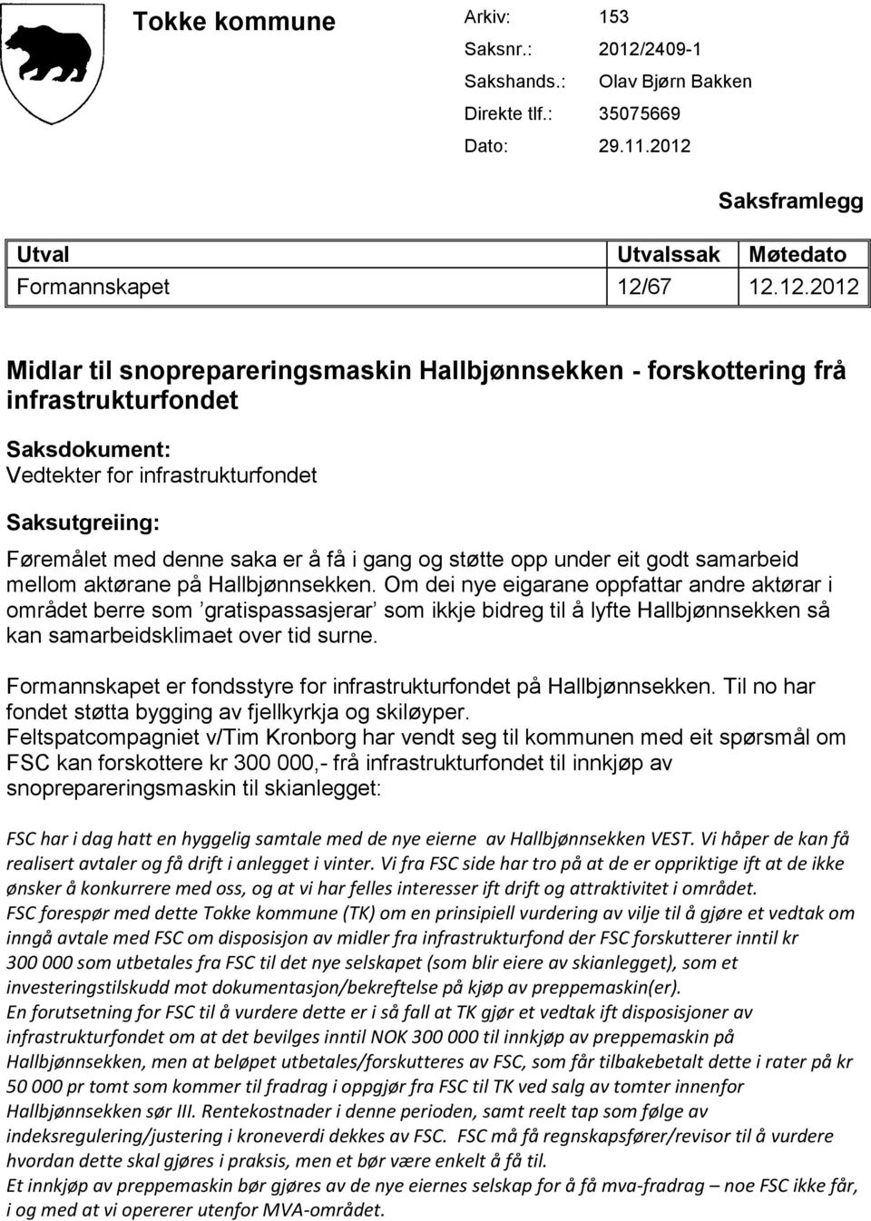 Saksframlegg Utval Utvalssak Møtedato Formannskapet 12/