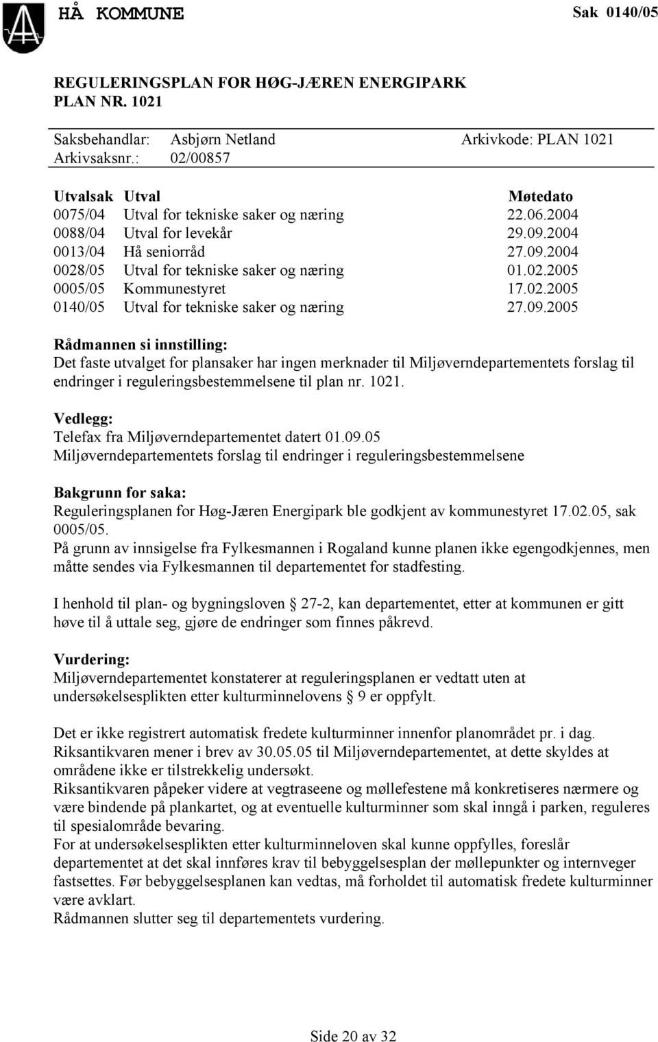 02.2005 0005/05 Kommunestyret 17.02.2005 0140/05 Utval for tekniske saker og næring 27.09.