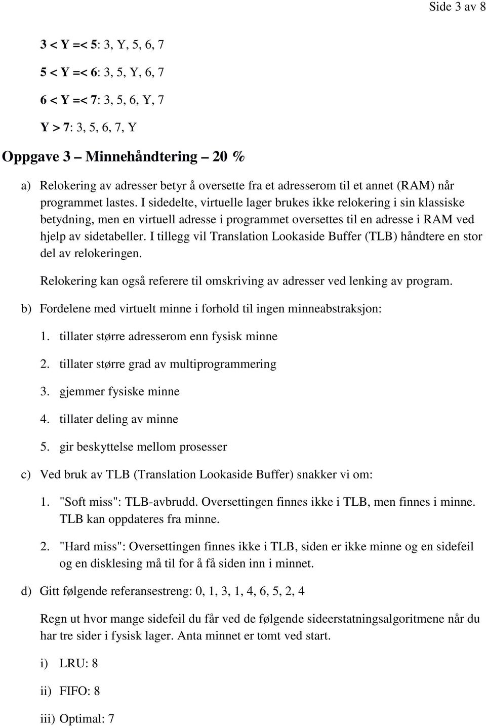 I sidedelte, virtuelle lager brukes ikke relokering i sin klassiske betydning, men en virtuell adresse i programmet oversettes til en adresse i RAM ved hjelp av sidetabeller.