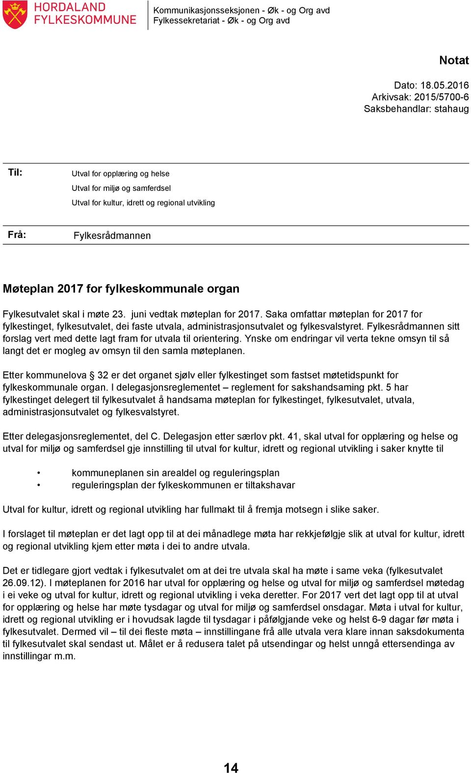 fylkeskommunale organ Fylkesutvalet skal i møte 23. juni vedtak møteplan for 2017.