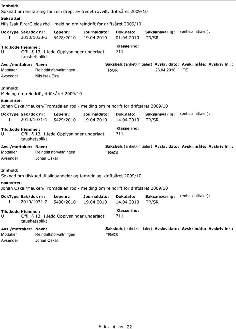 : Avsender Nils sak Eira nnhold: Johan Oskal/Mauken/Tromsdalen rbd - melding om reindrift for driftsåret 2009/10 2010/1031-1 5429/2010 Avs.