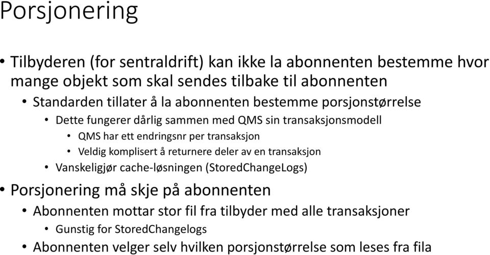 transaksjon Veldig komplisert å returnere deler av en transaksjon Vanskeligjør cache-løsningen (StoredChangeLogs) Porsjonering må skje på