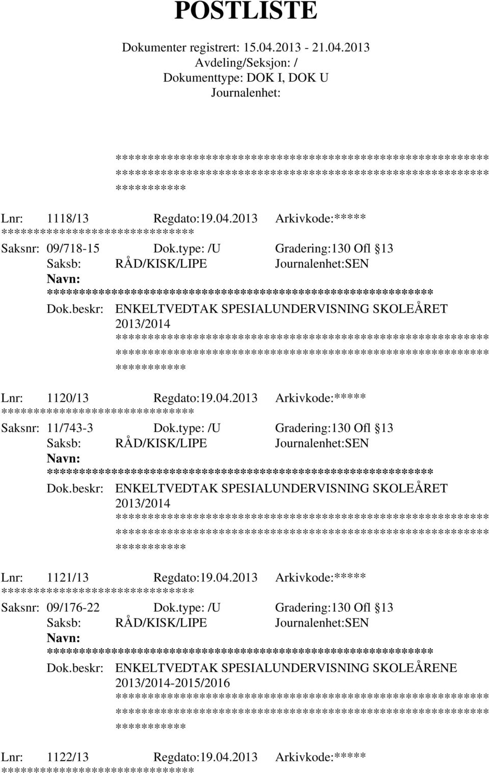 2013 Arkivkode:***** ******** Saksnr: 11/743-3 Dok.type: /U Gradering:130 Ofl 13 ** Dok.