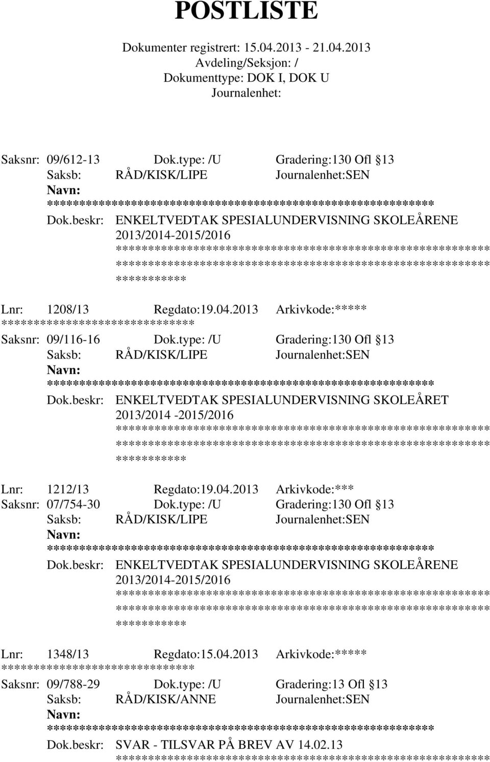 beskr: ENKELTVEDTAK SPESIALUNDERVISNING SKOLEÅRET 2013/2014-2015/2016 Lnr: 1212/13 Regdato:19.04.