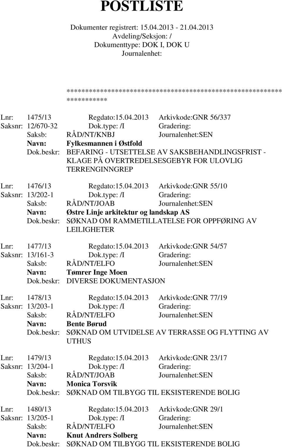 type: /I Gradering: Saksb: RÅD/NT/JOAB SEN Østre Linje arkitektur og landskap AS Dok.beskr: SØKNAD OM RAMMETILLATELSE FOR OPPFØRING AV LEILIGHETER Lnr: 1477/13 Regdato:15.04.