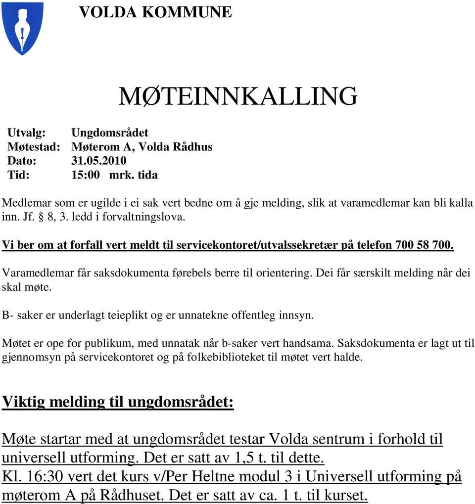 Vi ber om at forfall vert meldt til servicekontoret/utvalssekretær på telefon 700 58 700. Varamedlemar får saksdokumenta førebels berre til orientering. Dei får særskilt melding når dei skal møte.