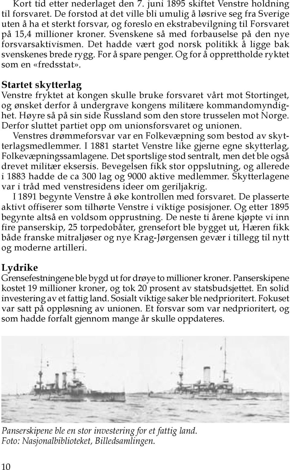 Svenskene så med forbauselse på den nye forsvarsaktivismen. Det hadde vært god norsk politikk å ligge bak svenskenes brede rygg. For å spare penger. Og for å opprettholde ryktet som en «fredsstat».