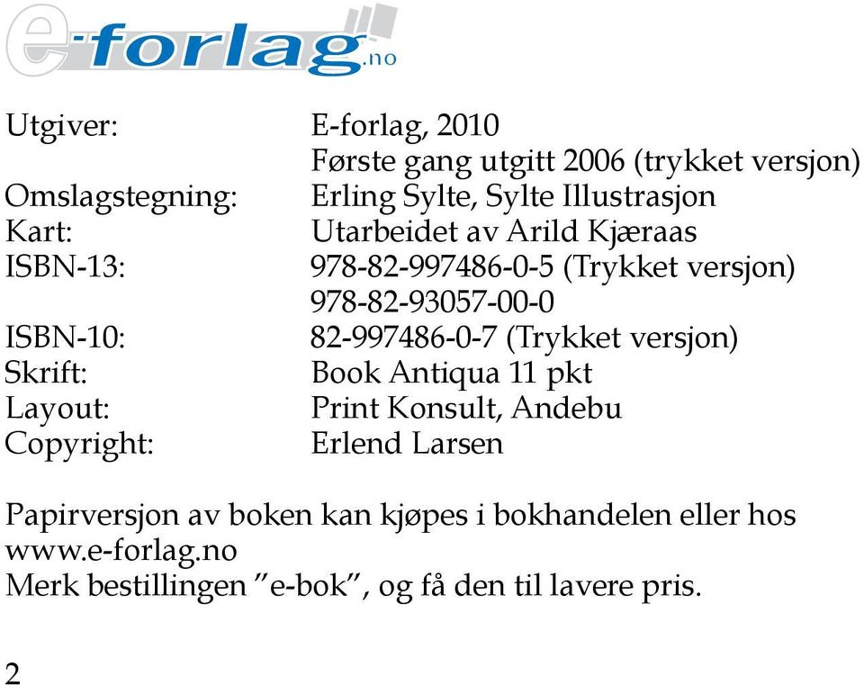 82-997486-0-7 (Trykket versjon) Skrift: Book Antiqua 11 pkt Layout: Print Konsult, Andebu Copyright: Erlend Larsen