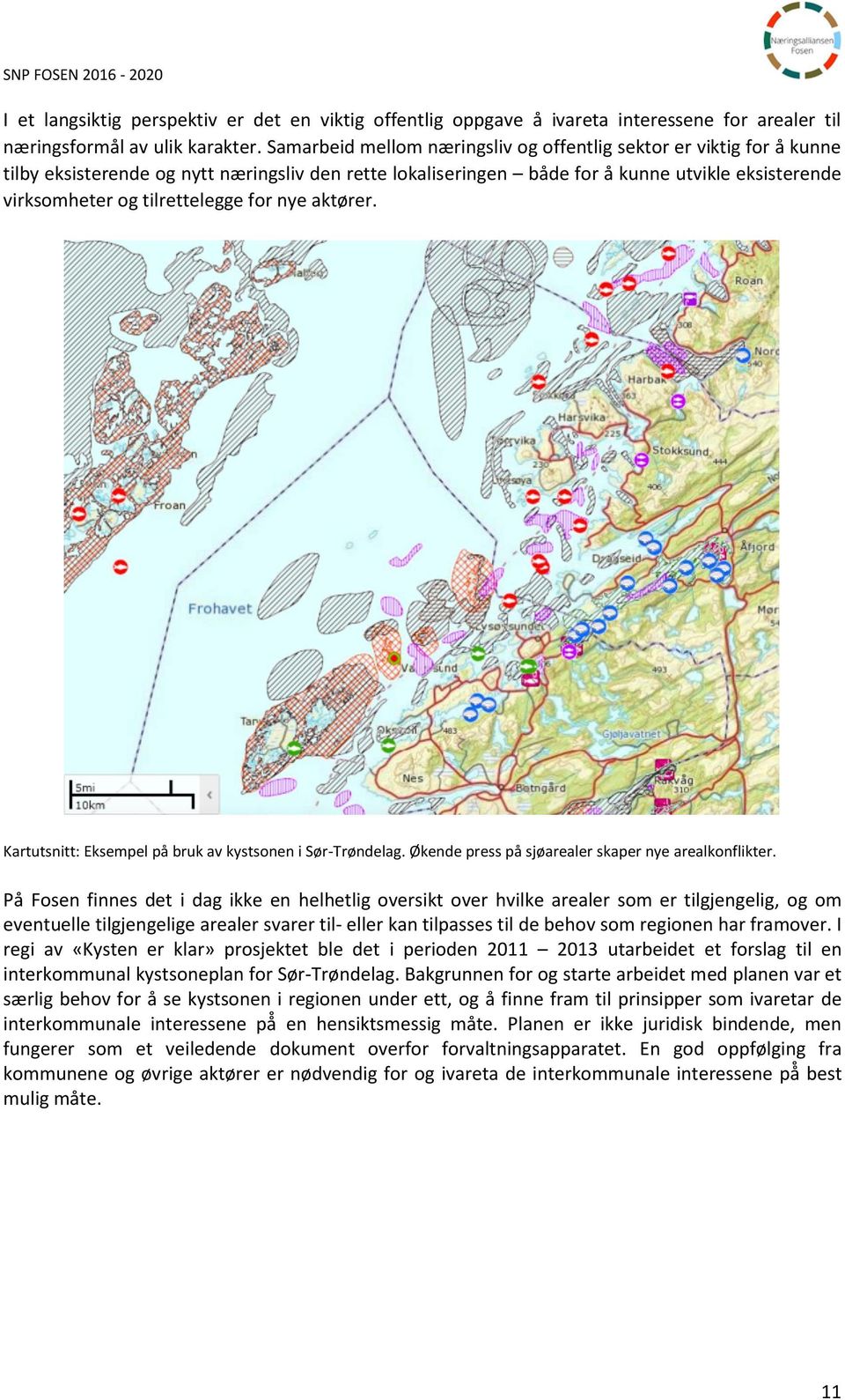 tilrettelegge for nye aktører. Kartutsnitt: Eksempel på bruk av kystsonen i Sør-Trøndelag. Økende press på sjøarealer skaper nye arealkonflikter.