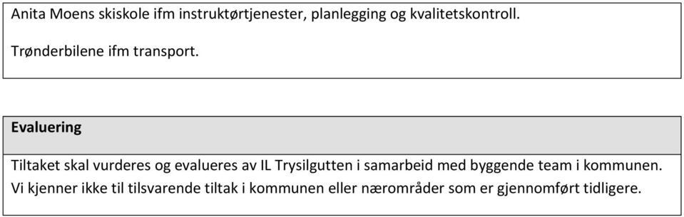 Evaluering Tiltaket skal vurderes og evalueres av IL Trysilgutten i samarbeid