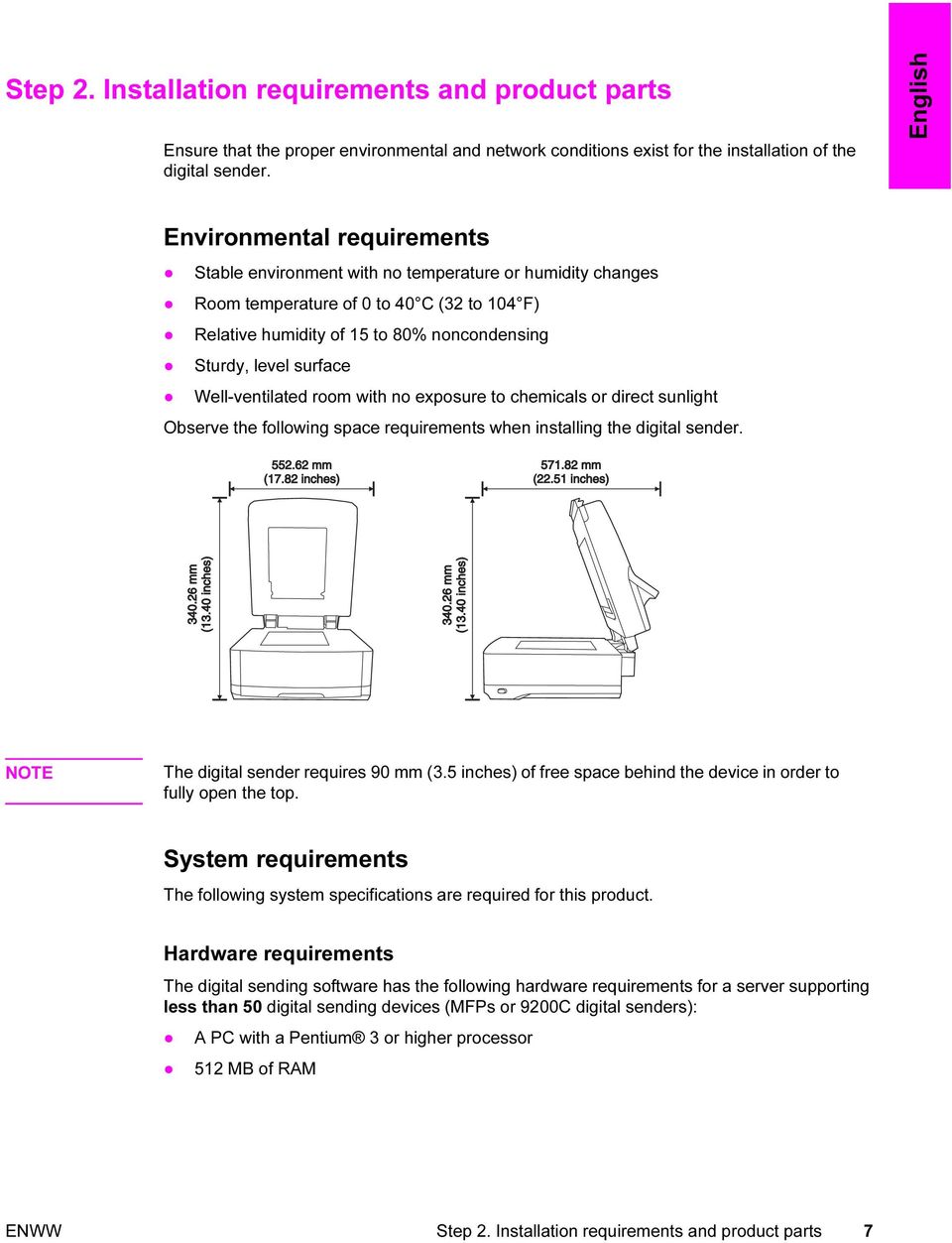 surface Well-ventilated room with no exposure to chemicals or direct sunlight Observe the following space requirements when installing the digital sender. NOTE The digital sender requires 90 mm (3.