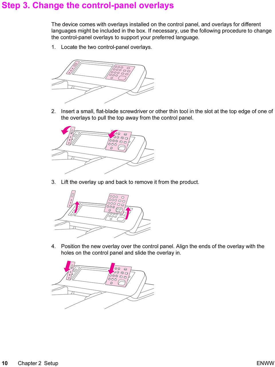 Insert a small, flat-blade screwdriver or other thin tool in the slot at the top edge of one of the overlays to pull the top away from the control panel. 3.