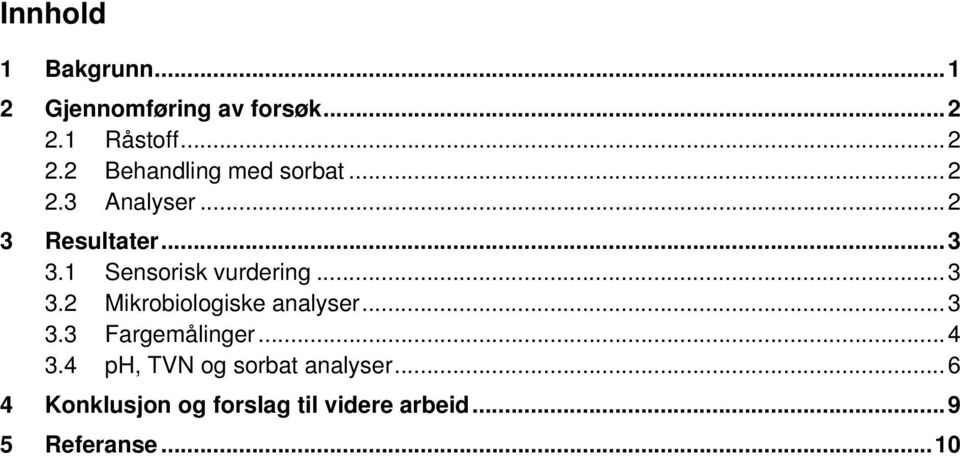 .. 3 3.3 Fargemålinger... 4 3.4 ph, TVN og sorbat analyser.