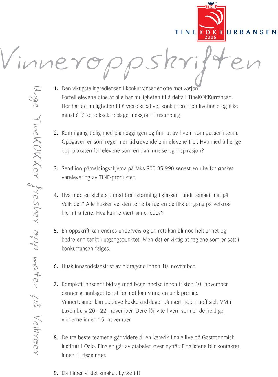 Kom i gang tidlig med planleggingen og finn ut av hvem som passer i team. Oppgaven er som regel mer tidkrevende enn elevene tror.