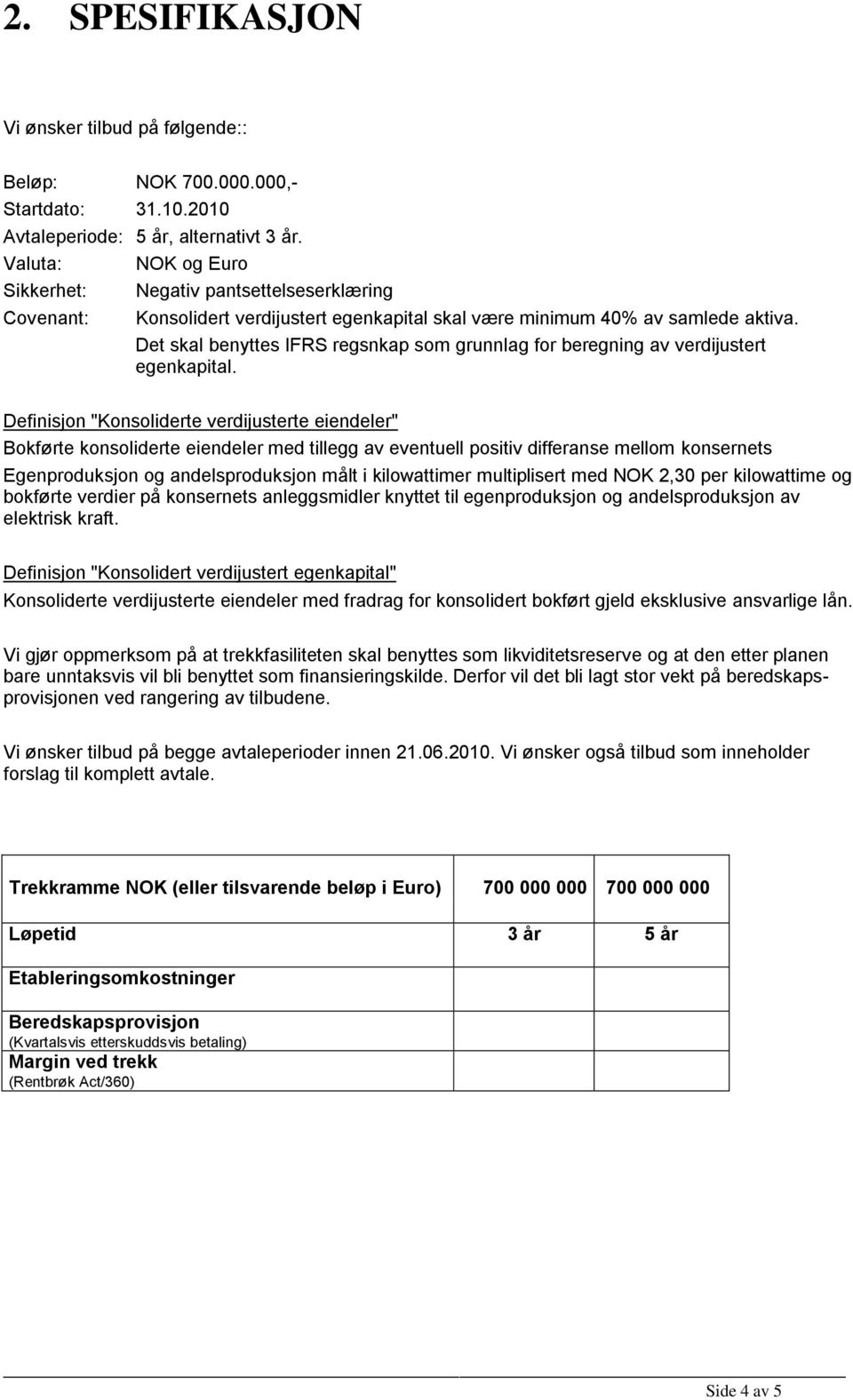 Det skal benyttes IFRS regsnkap som grunnlag for beregning av verdijustert egenkapital.