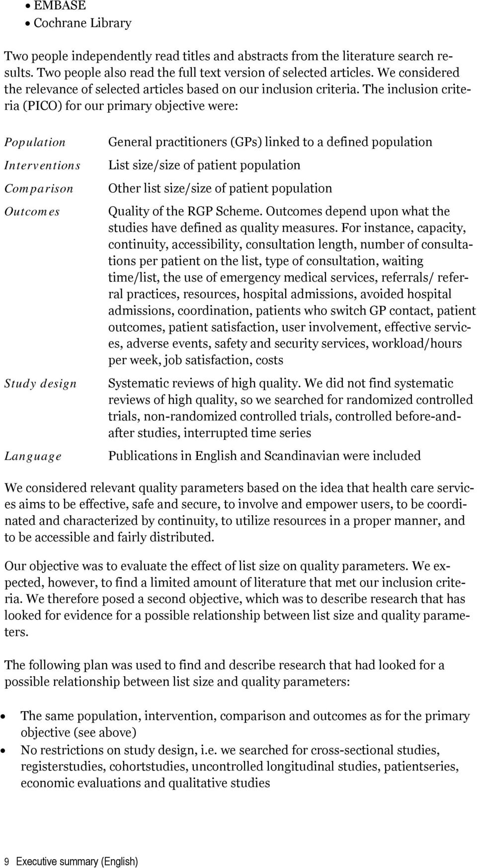 The inclusion criteria (PICO) for our primary objective were: Population Interventions Comparison Outcomes Study design Language General practitioners (GPs) linked to a defined population List