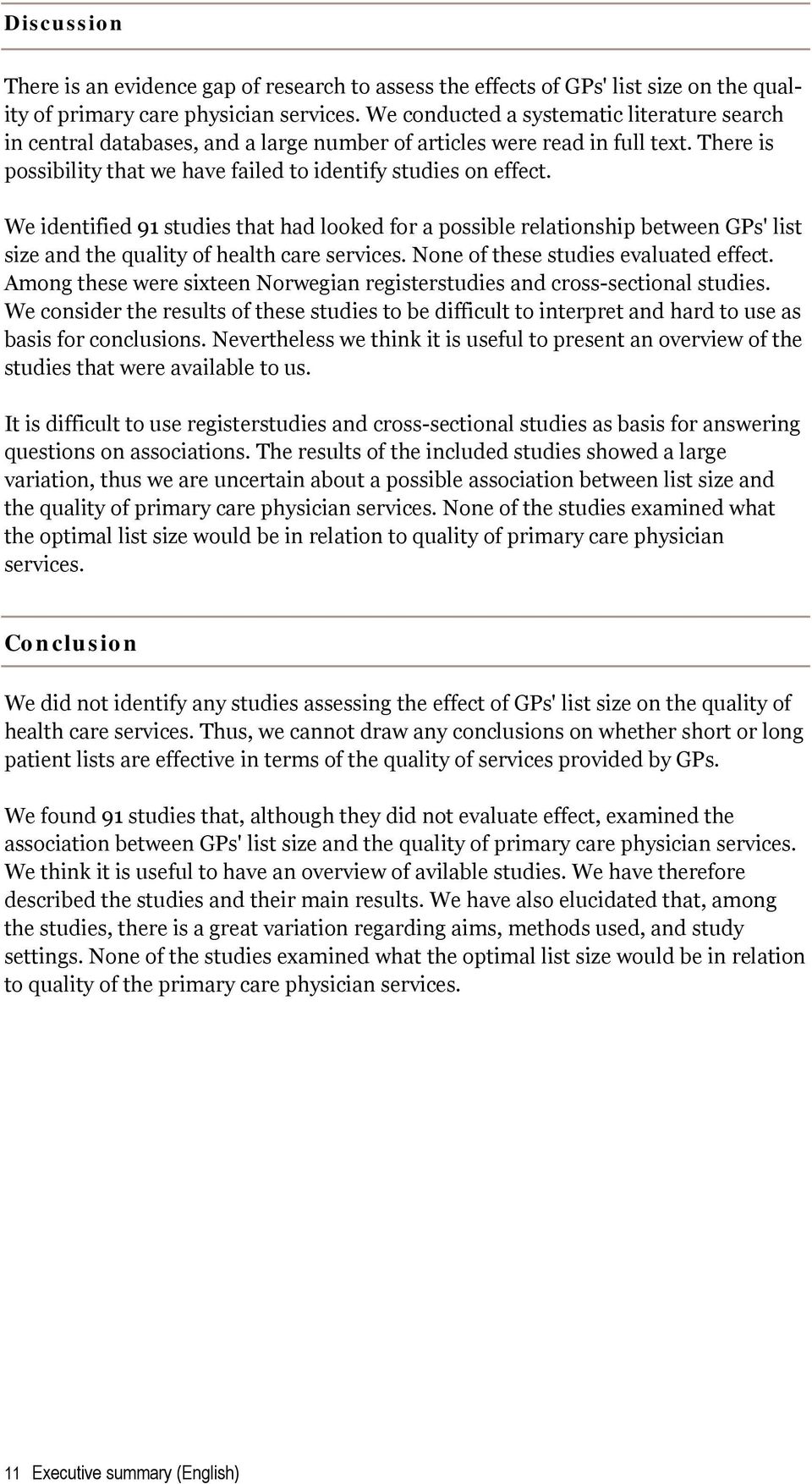 We identified 91 studies that had looked for a possible relationship between GPs' list size and the quality of health care services. None of these studies evaluated effect.