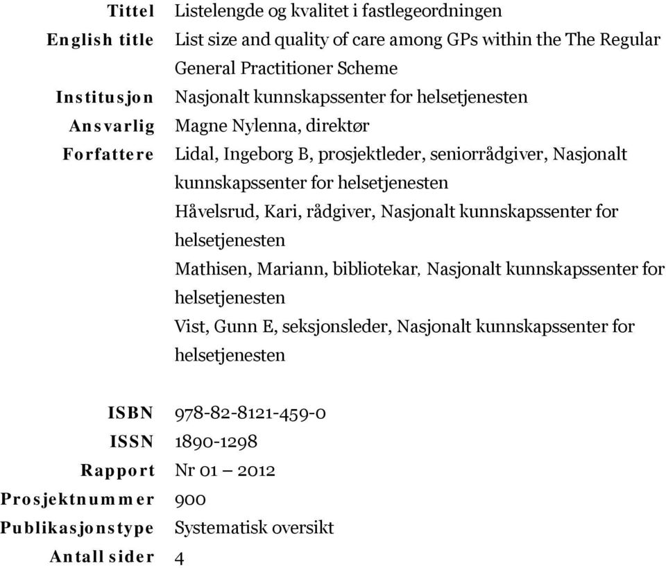 kunnskapssenter for helsetjenesten Mathisen, Mariann, bibliotekar, Nasjonalt kunnskapssenter for helsetjenesten Vist, Gunn E, seksjonsleder, Nasjonalt kunnskapssenter for helsetjenesten ISBN