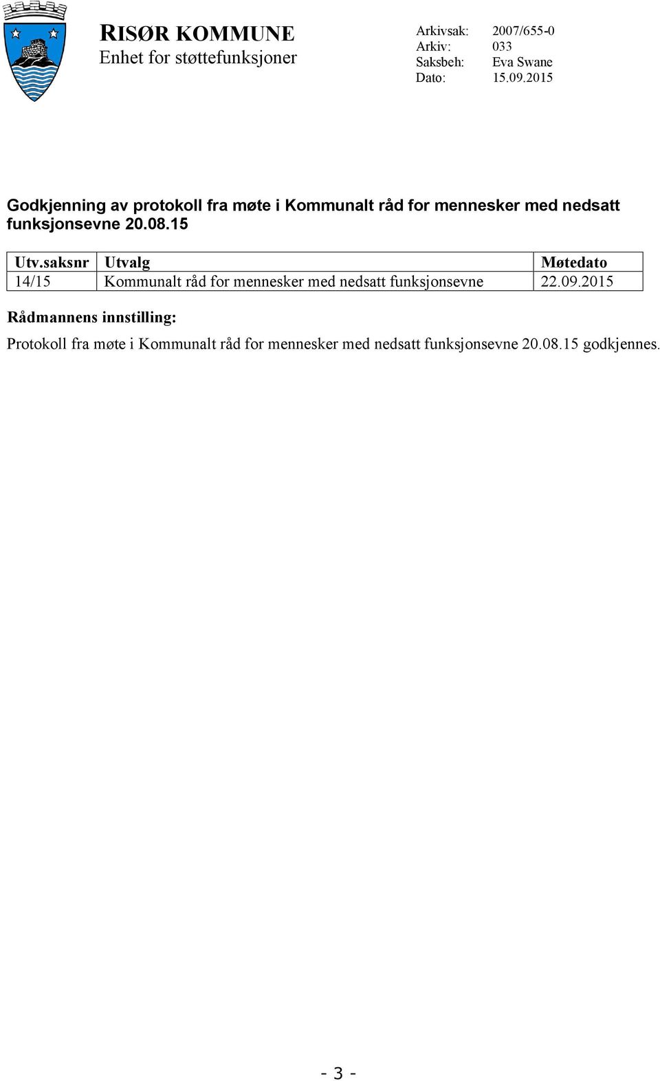 saksnr Utvalg Møtedato 14/15 Kommunalt råd for mennesker med nedsatt funksjonsevne 22.09.