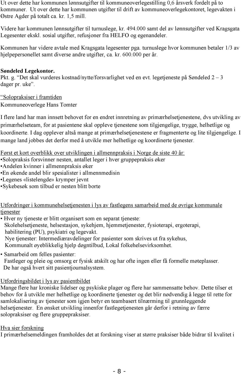 000 samt del av lønnsutgifter ved Kragsgata Legesenter ekskl. sosial utgifter, refusjoner fra HELFO og egenandeler. Kommunen har videre avtale med Kragsgata legesenter pga.