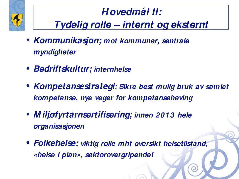 kompetanse, nye veger for kompetanseheving Miljøfyrtårnsertifisering; innen 2013 hele