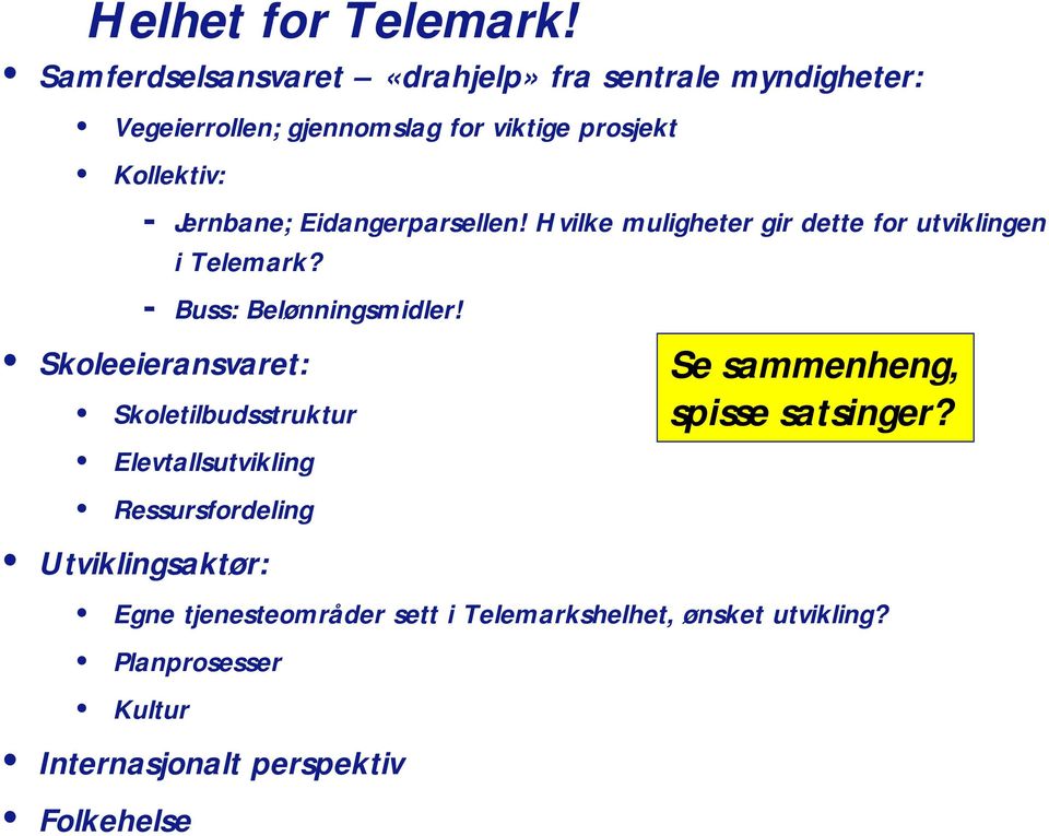 Jernbane; Eidangerparsellen! Hvilke muligheter gir dette for utviklingen i Telemark? - Buss: Belønningsmidler!