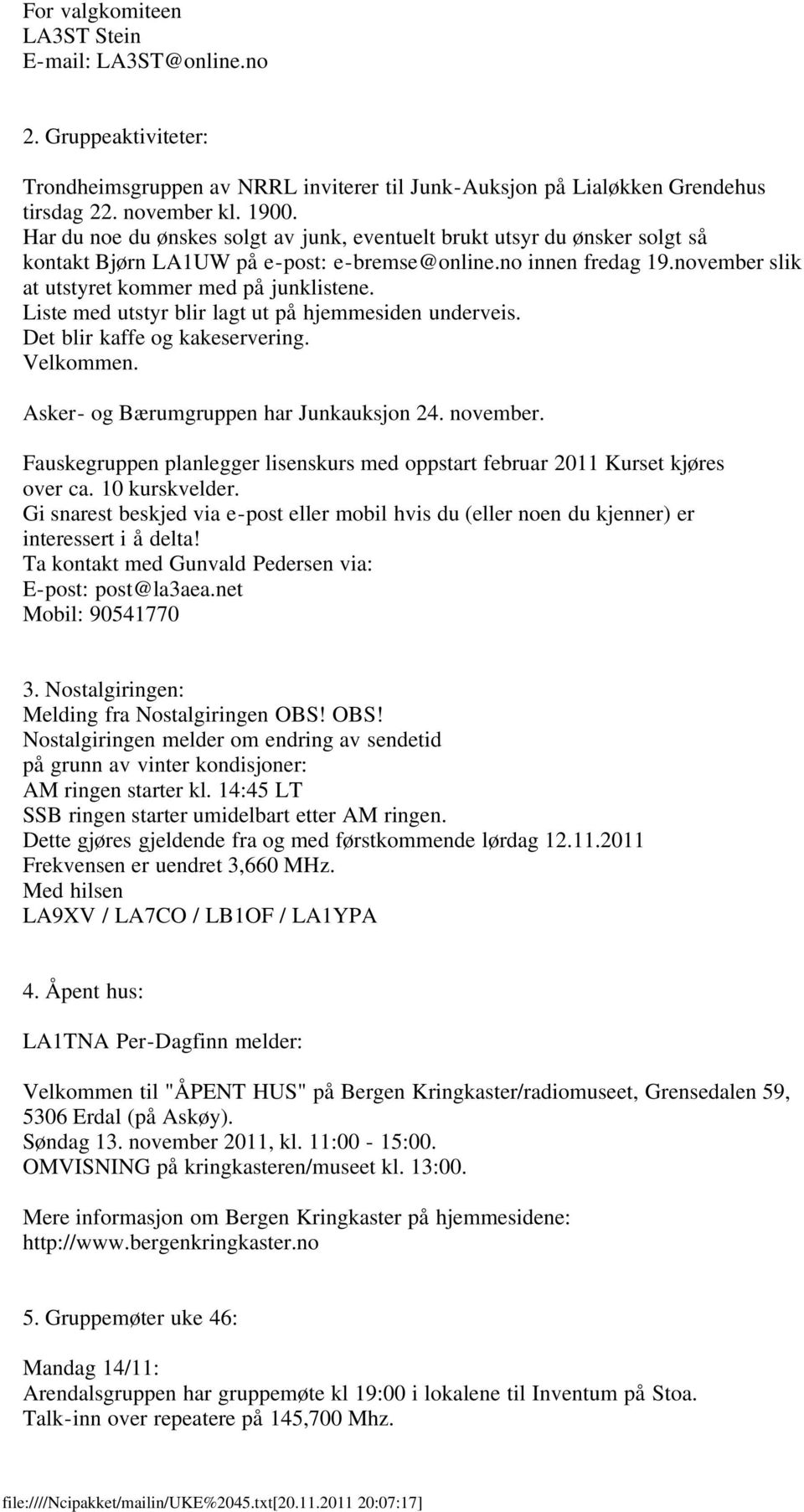 Liste med utstyr blir lagt ut på hjemmesiden underveis. Det blir kaffe og kakeservering. Velkommen. Asker- og Bærumgruppen har Junkauksjon 24. november.