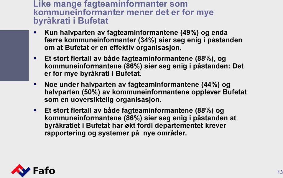 Et stort flertall av både fagteaminformantene (88%), og kommuneinformantene (86%) sier seg enig i påstanden: Det er for mye byråkrati i Bufetat.