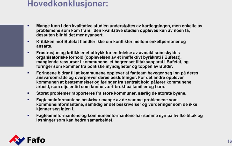 Frustrasjon og kritikk er et uttrykk for en følelse av avmakt som skyldes organisatoriske forhold (opplevelsen av et ineffektivt byråkrati i Bufetat), manglende ressurser i kommunene, et begrenset