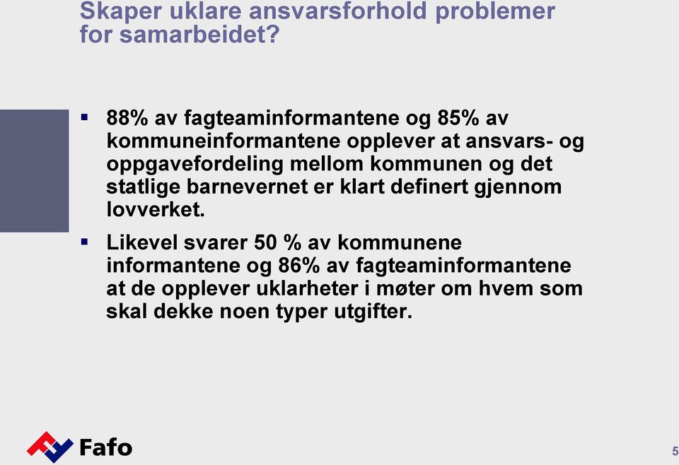 mellom kommunen og det statlige barnevernet er klart definert gjennom lovverket.