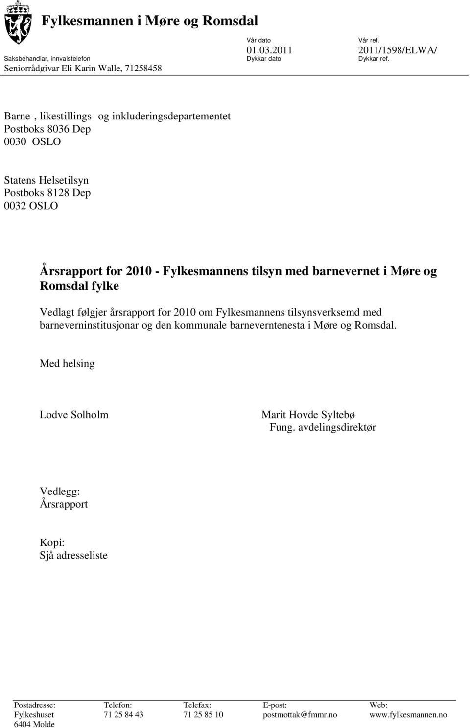 i Møre og Romsdal fylke Vedlagt følgjer årsrapport for 2010 om Fylkesmannens tilsynsverksemd med barneverninstitusjonar og den kommunale barneverntenesta i Møre og Romsdal.