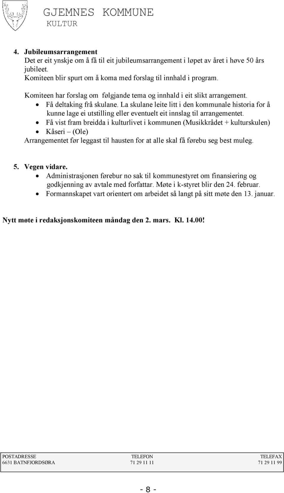 La skulane leite litt i den kommunale historia for å kunne lage ei utstilling eller eventuelt eit innslag til arrangementet.