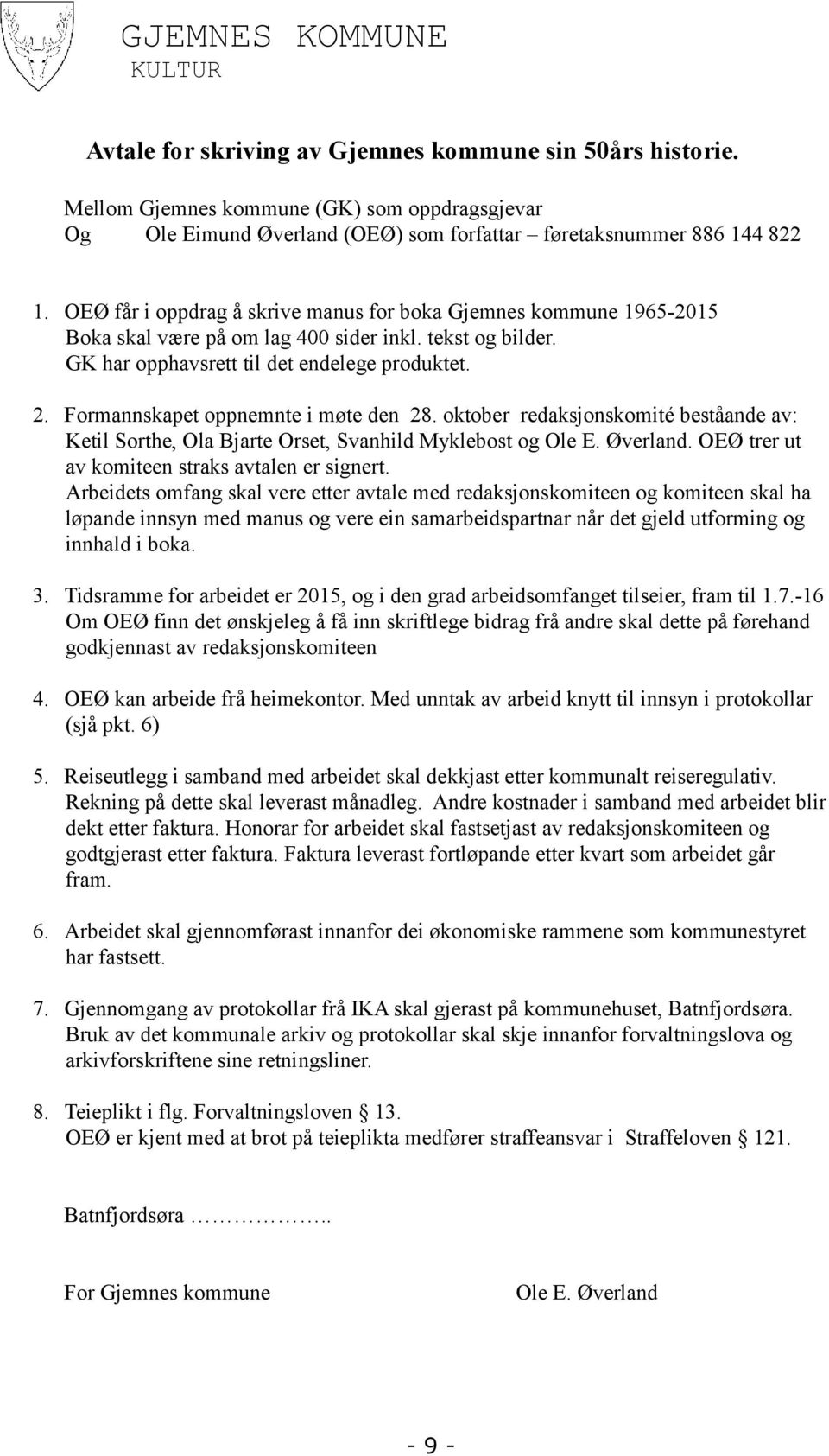 OEØ får i oppdrag å skrive manus for boka Gjemnes kommune 1965-2015 Boka skal være på om lag 400 sider inkl. tekst og bilder. GK har opphavsrett til det endelege produktet. 2.