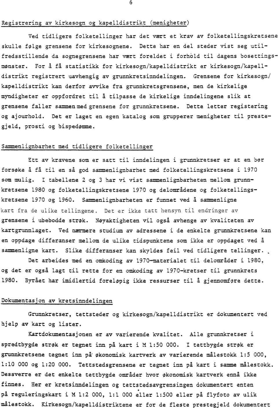 For a få statistikk for kirkesogn/kapelldistrikt er kirkesogn/kapelldistrikt registrert uavhengig av grunnkretsinndelingen.