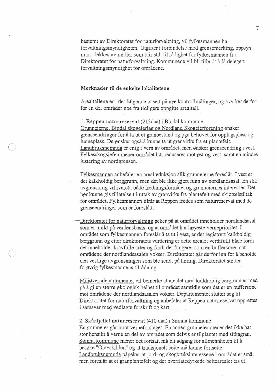 Merknader til de enkelte lokalitetene Arealtallene er i det følgende basert på nye kontrollmålinger, og avviker derfor for en del områder noe fra tidligere oppgitte arealtall. 1.